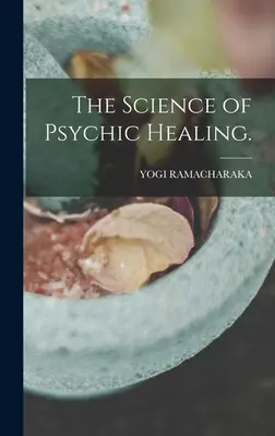 Știința vindecării psihice. - The Science of Psychic Healing.