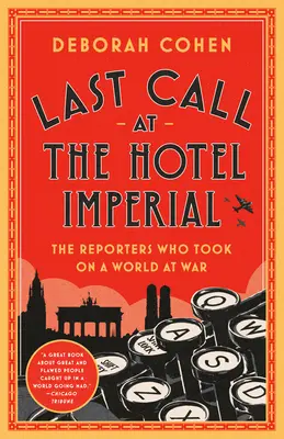 Last Call at the Hotel Imperial: Reporterii care s-au confruntat cu o lume în război (The Reporters Who Took on a World at War) - Last Call at the Hotel Imperial: The Reporters Who Took on a World at War