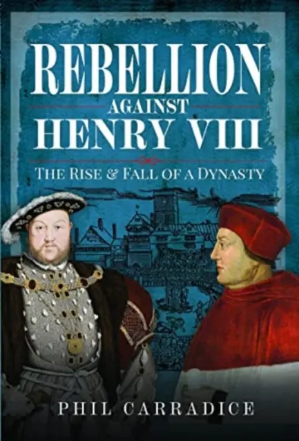 Rebeliunea împotriva lui Henric al VIII-lea: Ascensiunea și căderea unei dinastii - Rebellion Against Henry VIII: The Rise and Fall of a Dynasty