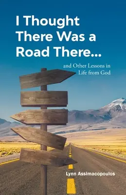 Am crezut că există un drum acolo: și alte lecții de viață de la Dumnezeu - I Thought There Was a Road There: and other Lessons in Life from God
