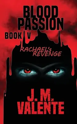 Blood Passion Cartea V: Rachael's Revenge - Blood Passion Book V: Rachael's Revenge