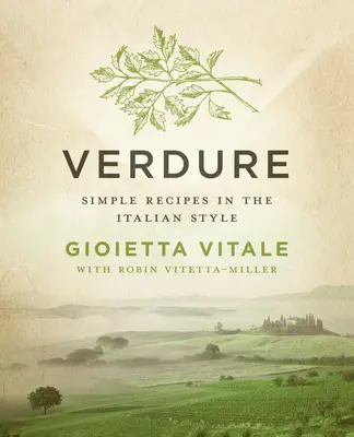 Verdure: Rețete simple în stil italian - Verdure: Simple Recipes in the Italian Style