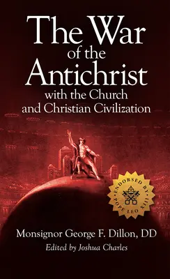Războiul lui Antihrist cu Biserica și civilizația creștină - The War of the Antichrist with the Church and Christian Civilization