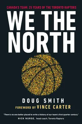 Noi cei din Nord: Canada's Team: 25 Years of the Toronto Raptors (25 de ani de Toronto Raptors) - We the North: Canada's Team: 25 Years of the Toronto Raptors