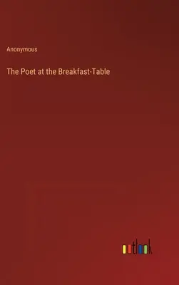 Poetul la masa de mic dejun - The Poet at the Breakfast-Table