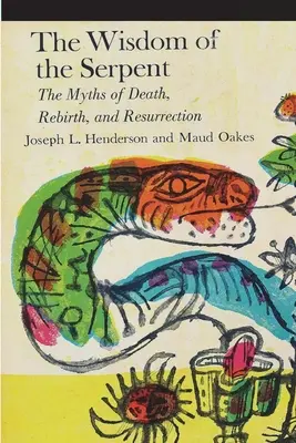 Înțelepciunea șarpelui: Miturile morții, renașterii și învierii - The Wisdom of the Serpent: The Myths of Death, Rebirth and Resurrection