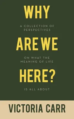 De ce suntem aici? O colecție de perspective cu privire la sensul vieții - Why Are We Here?: A Collection of Perspectives on What the Meaning of Life Is All About