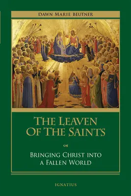 Leaven of the Saints (Leavenul sfinților): Aducerea lui Hristos într-o lume decăzută (Bringing Christ Into a Fallen World) - The Leaven of the Saints: Bringing Christ Into a Fallen World