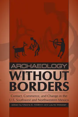 Arheologie fără frontiere: Contact, comerț și schimbare în sud-vestul Statelor Unite și nord-vestul Mexicului - Archaeology Without Borders: Contact, Commerce, and Change in the U.S. Southwest and Northwestern Mexico