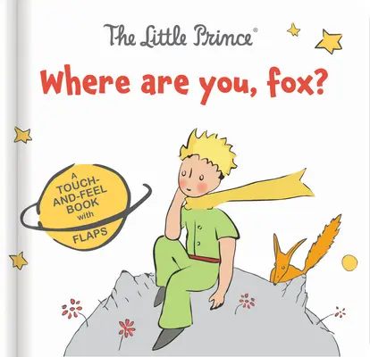 Micul Prinț: Unde ești, vulpe? A Touch-And-Feel Board Book with Flaps - The Little Prince: Where Are You, Fox?: A Touch-And-Feel Board Book with Flaps
