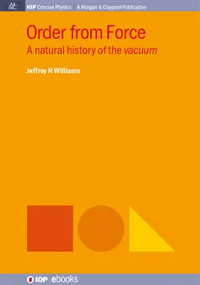 Ordinea din forță: O istorie naturală a vidului - Order from Force: A Natural History of the Vacuum