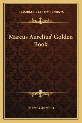 Cartea de aur a lui Marcus Aurelius - Marcus Aurelius' Golden Book