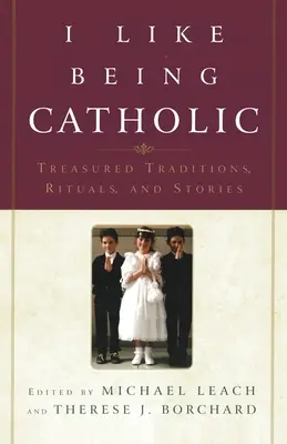 Îmi place să fiu catolic: Tradiții, ritualuri și povești prețioase - I Like Being Catholic: Treasured Traditions, Rituals, and Stories