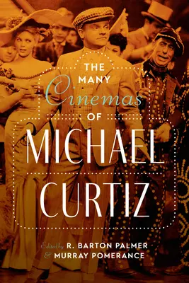Numeroasele filme ale lui Michael Curtiz - The Many Cinemas of Michael Curtiz