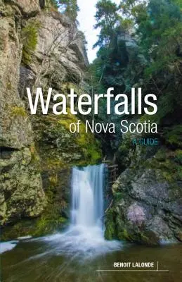 Cascadele din Nova Scotia: Un ghid - Waterfalls of Nova Scotia: A Guide
