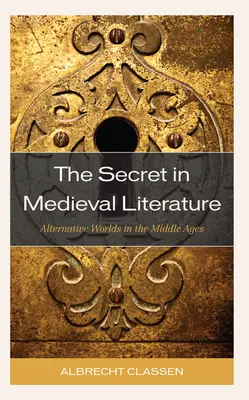 Secretul în literatura medievală: Lumi alternative în Evul Mediu - The Secret in Medieval Literature: Alternative Worlds in the Middle Ages