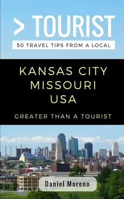 Mai mult decât un turist- Kansas City Missouri: 50 de sfaturi de călătorie de la un localnic - Greater Than a Tourist- Kansas City Missouri: 50 Travel Tips from a Local