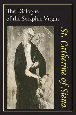 Ecaterina de Siena: Dialogul Sfintei Ecaterina de Siena - Catherine of Siena: The Dialogue of St. Catherine of Siena