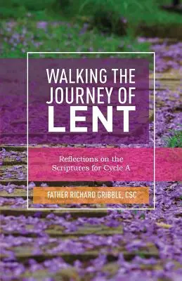 Călătoria din Postul Mare: Reflecții asupra Scripturilor pentru ciclul A - Walking the Journey of Lent: Reflections on the Scriptures for Cycle A