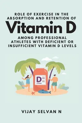 Rolul exercițiilor fizice în absorbția și retenția vitaminei D în rândul sportivilor profesioniști cu niveluri deficitare sau insuficiente de vitamina D - Role of Exercise in the Absorption and Retention of Vitamin D Among Professional Athletes With Deficient or Insufficient Vitamin D Levels
