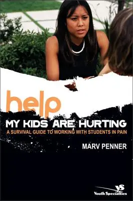 Ajutor! Copiii mei sunt răniți: A Survival Guide to Working with Students in Pain (Ghid de supraviețuire pentru lucrul cu elevii care suferă) - Help! My Kids Are Hurting: A Survival Guide to Working with Students in Pain