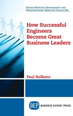 Cum devin inginerii de succes mari lideri de afaceri - How Successful Engineers Become Great Business Leaders