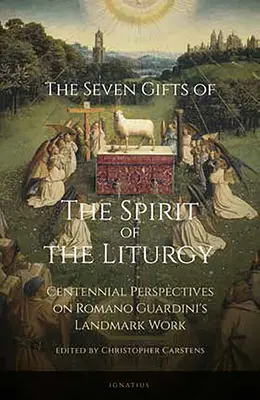 Șapte daruri ale Spiritului Liturghiei: Perspective centenare asupra lucrării de referință a lui Romano Guardini - Seven Gifts of the Spirit of the Liturgy: Centennial Perspectives on Romano Guardini's Landmark Work