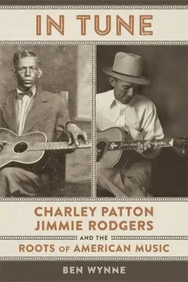 In Tune: Charley Patton, Jimmie Rodgers și rădăcinile muzicii americane - In Tune: Charley Patton, Jimmie Rodgers, and the Roots of American Music