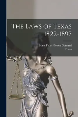 Legile din Texas 1822-1897 - The Laws of Texas 1822-1897