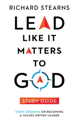 Lead Like It Matters to God Ghid de studiu: Opt sesiuni pentru a deveni un lider bazat pe valori - Lead Like It Matters to God Study Guide: Eight Sessions on Becoming a Values-Driven Leader