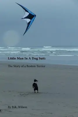 Omulețul în costum de câine: Povestea unui Boston Terrier - Little Man in a Dog Suit: The Story of a Boston Terrier