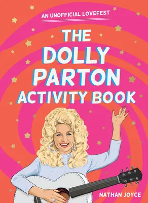 The Dolly Parton Activity Book: O sărbătoare neoficială a dragostei - The Dolly Parton Activity Book: An Unofficial Lovefest