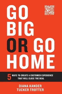 Go Big or Go Home: 5 moduri de a crea o experiență a clientului care va încheia afacerea - Go Big or Go Home: 5 Ways to Create a Customer Experience That Will Close the Deal