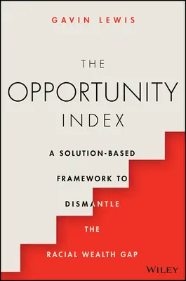 Indicele oportunității: Un cadru bazat pe soluții pentru eliminarea diferențelor rasiale de bogăție - The Opportunity Index: A Solution-Based Framework to Dismantle the Racial Wealth Gap