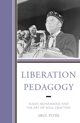 Pedagogia eliberării: Elijah Muhammad și arta creării sufletului - Liberation Pedagogy: Elijah Muhammad and the Art of Soul Crafting