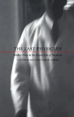 The Last Physician: Walker Percy și viața morală a medicinei - The Last Physician: Walker Percy and the Moral Life of Medicine