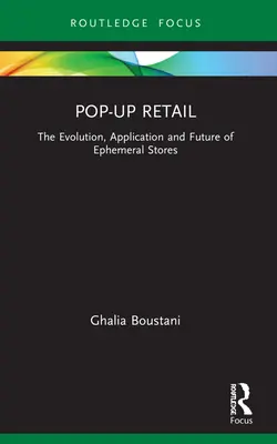 Pop-Up Retail: Evoluția, aplicarea și viitorul magazinelor efemere - Pop-Up Retail: The Evolution, Application and Future of Ephemeral Stores