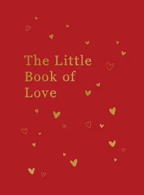 Mica carte a iubirii: Sfaturi și inspirație pentru a stârni romantismul - The Little Book of Love: Advice and Inspiration for Sparking Romance