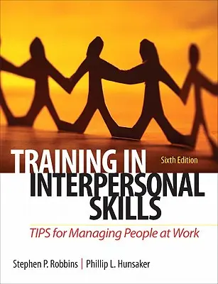 Formare în abilități interpersonale: Sfaturi pentru gestionarea oamenilor la locul de muncă - Training in Interpersonal Skills: Tips for Managing People at Work