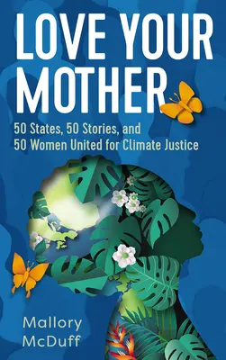 Iubește-ți mama: 50 de state, 50 de povești și 50 de femei unite pentru justiție climatică - Love Your Mother: 50 States, 50 Stories, and 50 Women United for Climate Justice