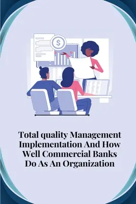 Implementarea managementului calității totale și cât de bine se descurcă băncile comerciale ca organizație - Total quality management implementation and how well commercial banks do as an organisation