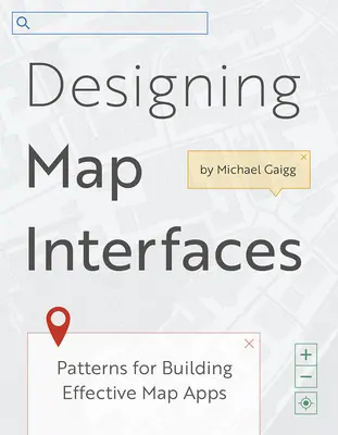 Designing Map Interfaces: Modele pentru crearea de aplicații cartografice eficiente - Designing Map Interfaces: Patterns for Building Effective Map Apps