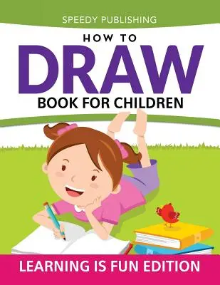 Cum să desenezi carte pentru copii: Learning Is Fun Edition - How To Draw Book For Children: Learning Is Fun Edition