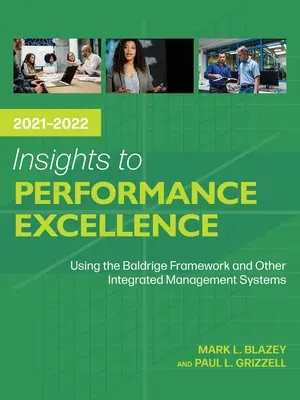Insights to Performance Excellence 2021-2022: Utilizarea Cadrului Baldrige și a altor sisteme integrate de management - Insights to Performance Excellence 2021-2022: Using the Baldrige Framework and Other Integrated Management Systems