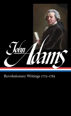 John Adams: Scrieri revoluționare 1775-1783 (Loa #214) - John Adams: Revolutionary Writings 1775-1783 (Loa #214)
