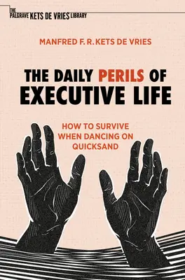 Pericolele zilnice ale vieții de executiv: cum să supraviețuiești când dansezi pe nisipuri mișcătoare - The Daily Perils of Executive Life: How to Survive When Dancing on Quicksand
