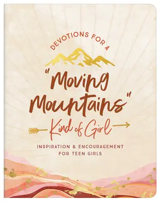 Devoțiuni pentru un tip de fată care mișcă munții: Inspirație și încurajare pentru adolescenți - Devotions for a Moving Mountains Kind of Girl: Inspiration and Encouragement for Teens