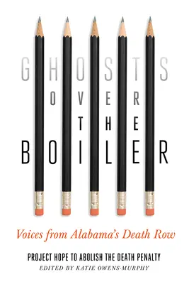 Fantome deasupra cazanului: Voices from Alabama's Death Row - Ghosts Over the Boiler: Voices from Alabama's Death Row
