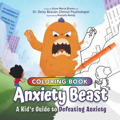 Bestia anxietății: Ghidul unui copil pentru înfrângerea anxietății, ediție carte de colorat - Anxiety Beast: A Kid's Guide to Defeating Anxiety, Coloring Book Edition