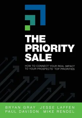 Vânzarea prioritară: Cum să vă conectați impactul real la principalele priorități ale potențialilor dvs. clienți - The Priority Sale: How to Connect Your Real Impact to Your Prospects' Top Priorities
